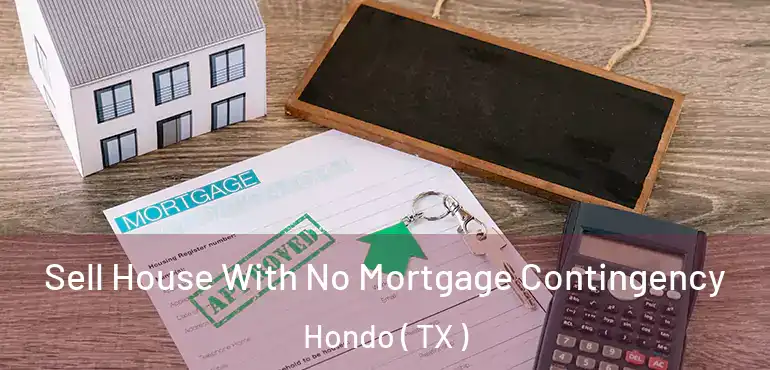  Sell House With No Mortgage Contingency Hondo ( TX )
