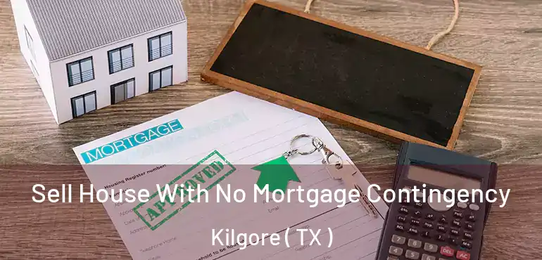  Sell House With No Mortgage Contingency Kilgore ( TX )