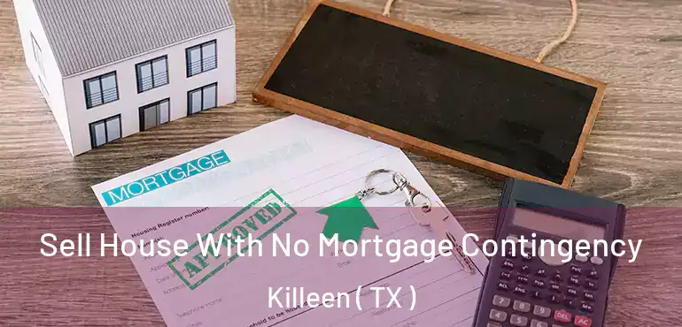 Sell House With No Mortgage Contingency Killeen ( TX )