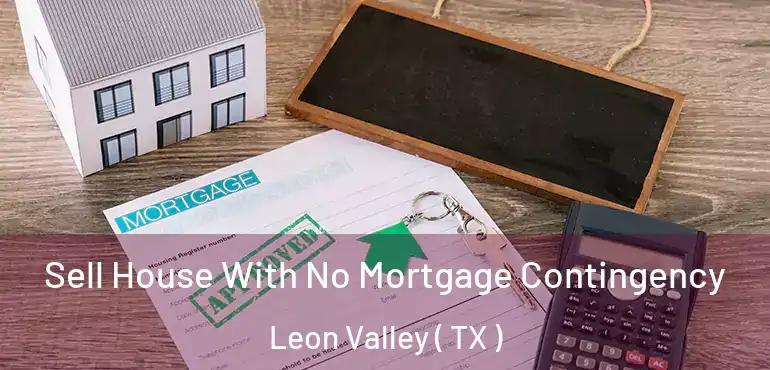  Sell House With No Mortgage Contingency Leon Valley ( TX )