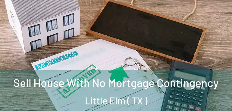  Sell House With No Mortgage Contingency Little Elm ( TX )