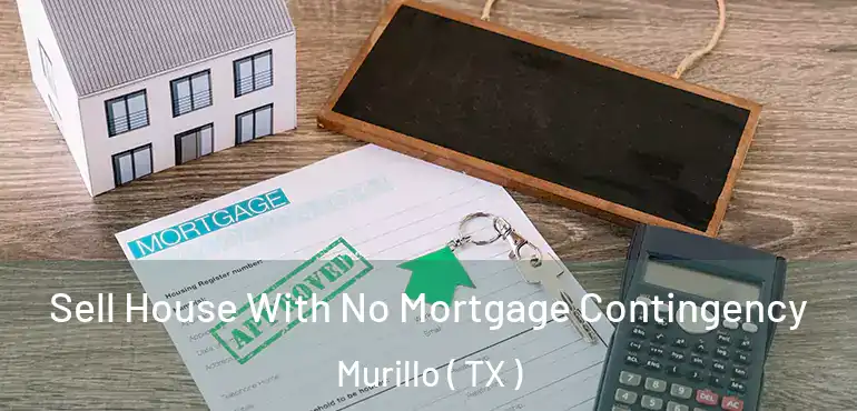 Sell House With No Mortgage Contingency Murillo ( TX )