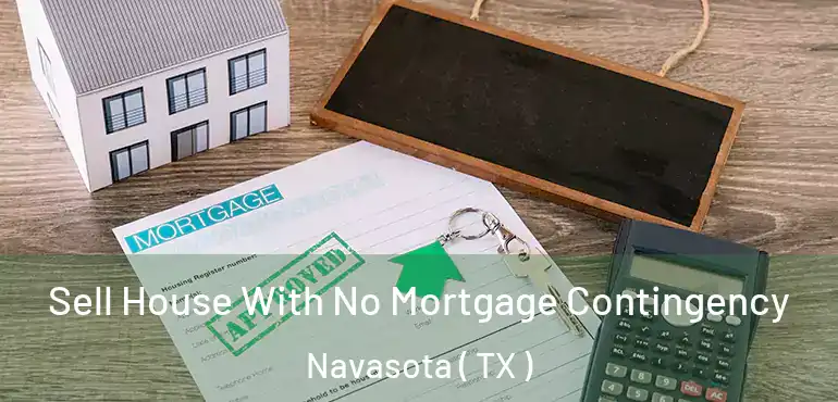  Sell House With No Mortgage Contingency Navasota ( TX )