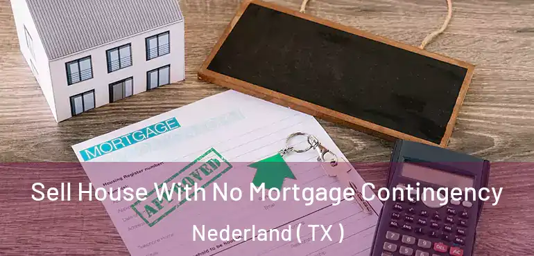  Sell House With No Mortgage Contingency Nederland ( TX )