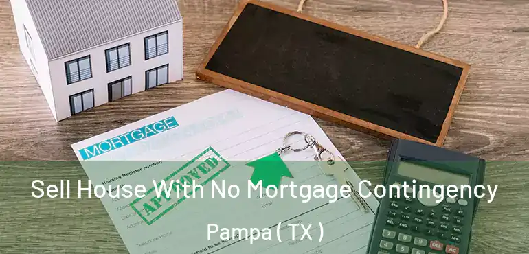  Sell House With No Mortgage Contingency Pampa ( TX )