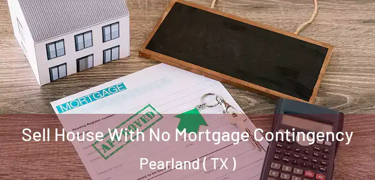  Sell House With No Mortgage Contingency Pearland ( TX )