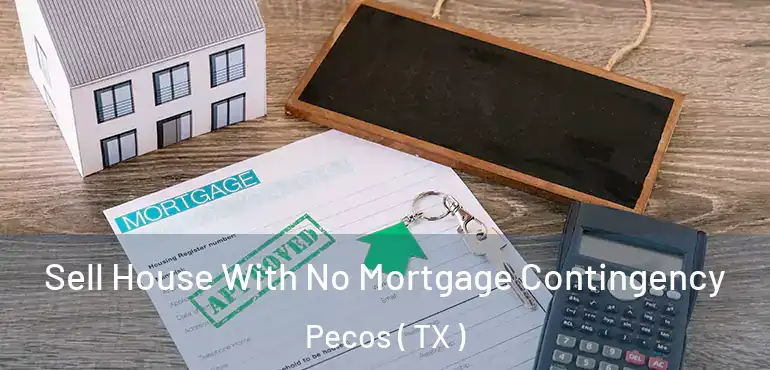  Sell House With No Mortgage Contingency Pecos ( TX )