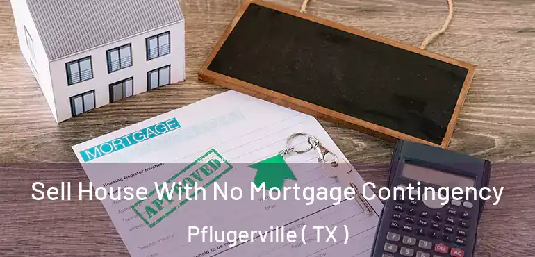  Sell House With No Mortgage Contingency Pflugerville ( TX )