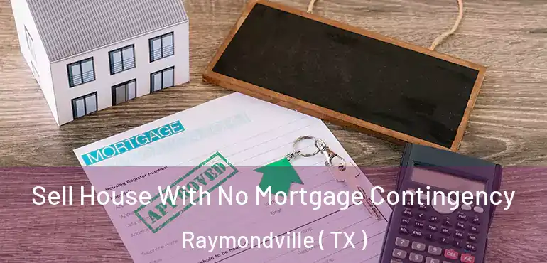  Sell House With No Mortgage Contingency Raymondville ( TX )
