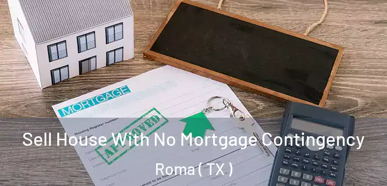  Sell House With No Mortgage Contingency Roma ( TX )