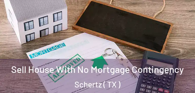  Sell House With No Mortgage Contingency Schertz ( TX )