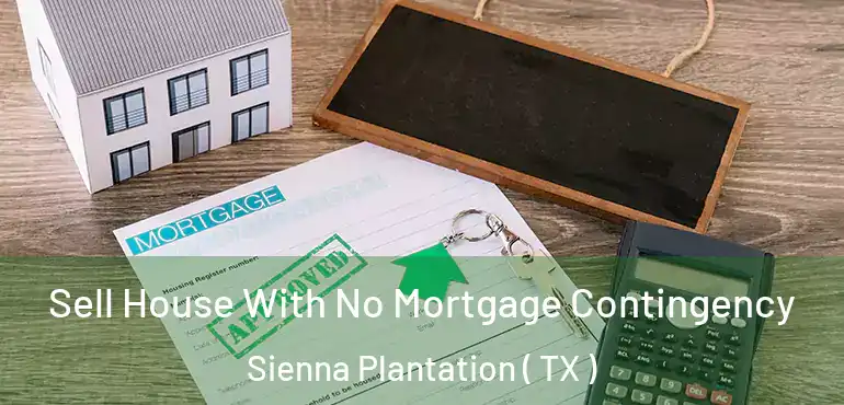  Sell House With No Mortgage Contingency Sienna Plantation ( TX )