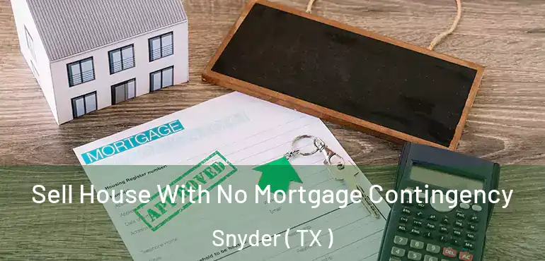 Sell House With No Mortgage Contingency Snyder ( TX )