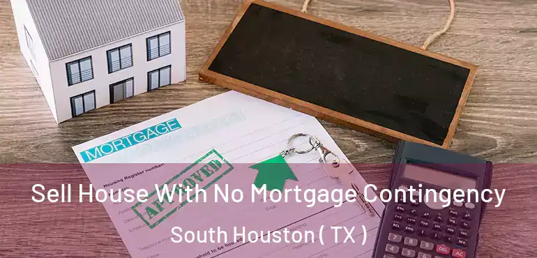  Sell House With No Mortgage Contingency South Houston ( TX )