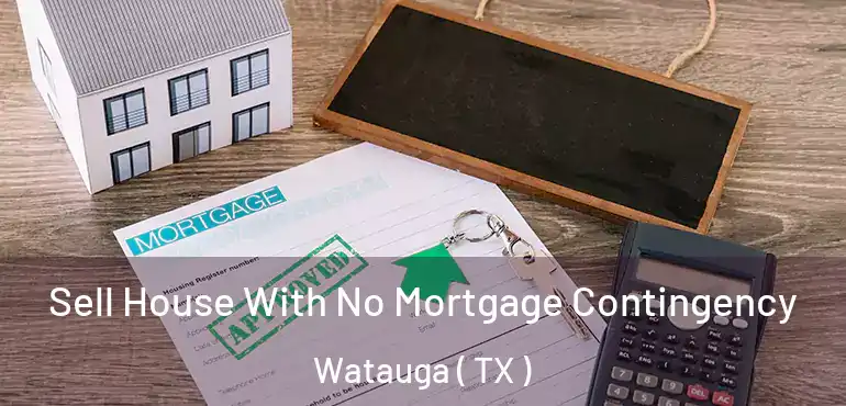  Sell House With No Mortgage Contingency Watauga ( TX )