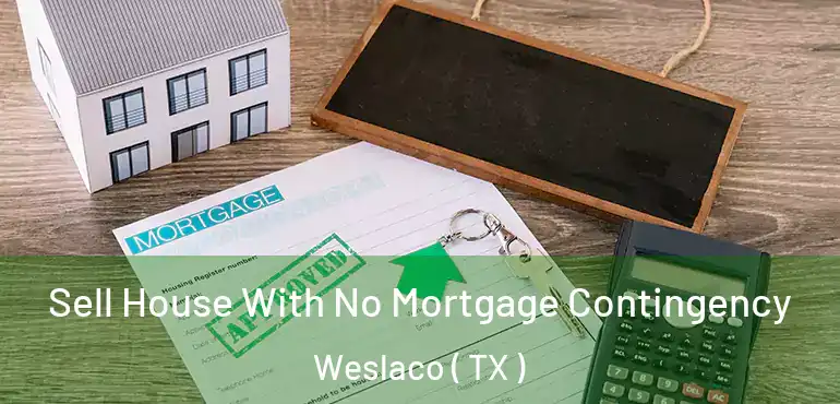  Sell House With No Mortgage Contingency Weslaco ( TX )