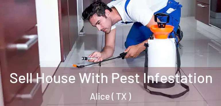  Sell House With Pest Infestation Alice ( TX )