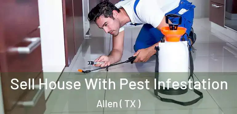  Sell House With Pest Infestation Allen ( TX )