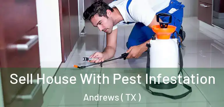  Sell House With Pest Infestation Andrews ( TX )