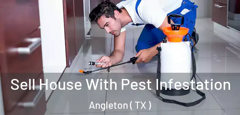  Sell House With Pest Infestation Angleton ( TX )
