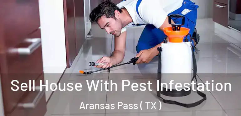  Sell House With Pest Infestation Aransas Pass ( TX )
