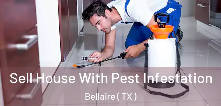  Sell House With Pest Infestation Bellaire ( TX )