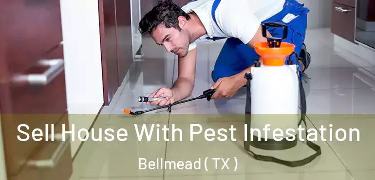  Sell House With Pest Infestation Bellmead ( TX )