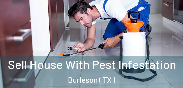  Sell House With Pest Infestation Burleson ( TX )