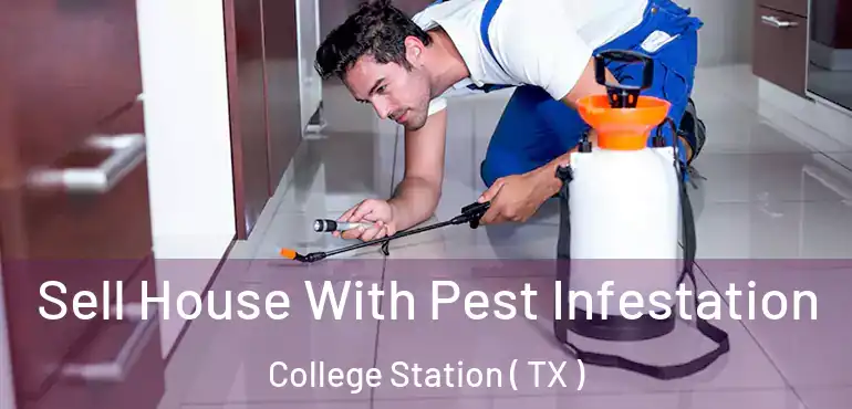  Sell House With Pest Infestation College Station ( TX )