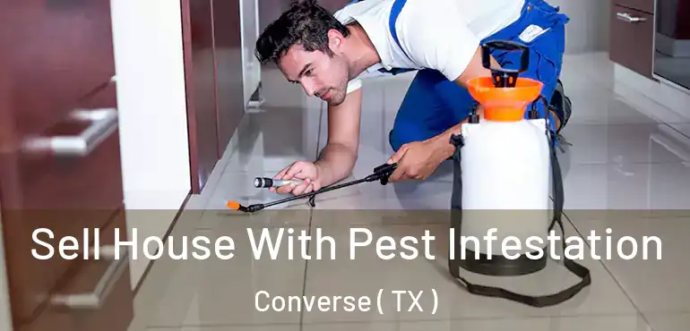  Sell House With Pest Infestation Converse ( TX )