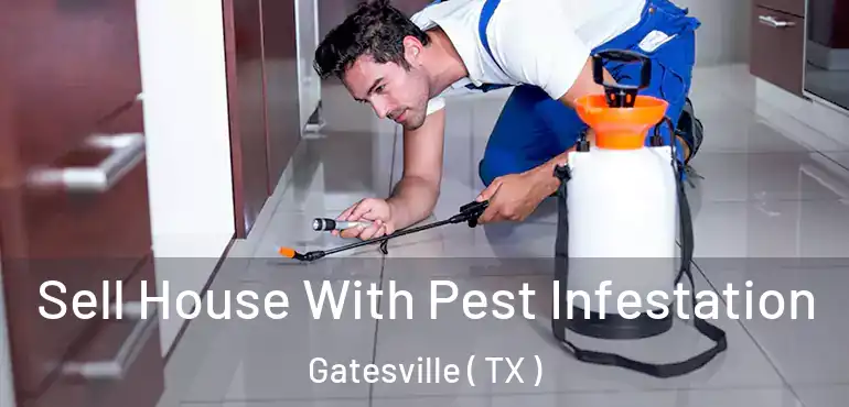  Sell House With Pest Infestation Gatesville ( TX )