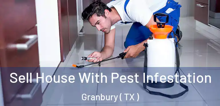  Sell House With Pest Infestation Granbury ( TX )