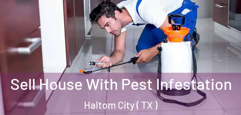  Sell House With Pest Infestation Haltom City ( TX )
