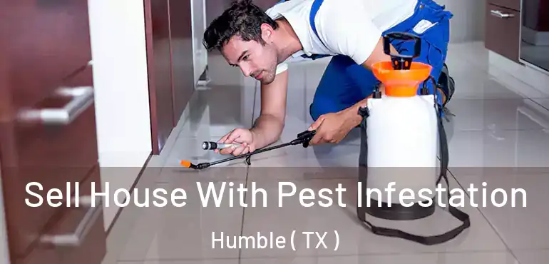  Sell House With Pest Infestation Humble ( TX )