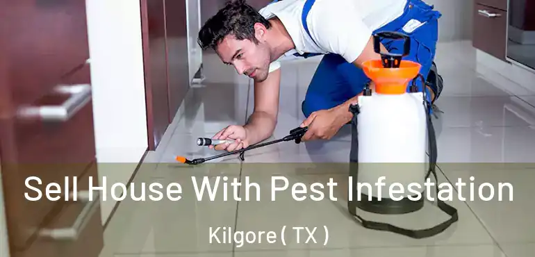  Sell House With Pest Infestation Kilgore ( TX )