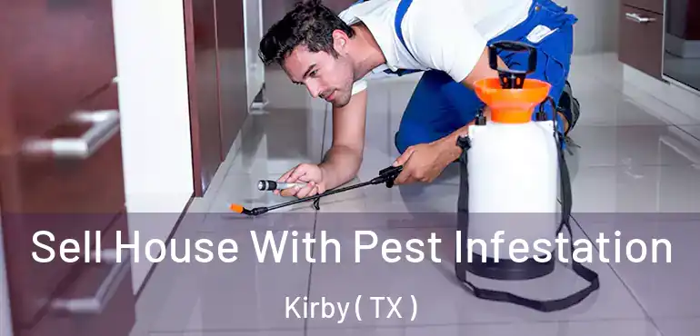  Sell House With Pest Infestation Kirby ( TX )