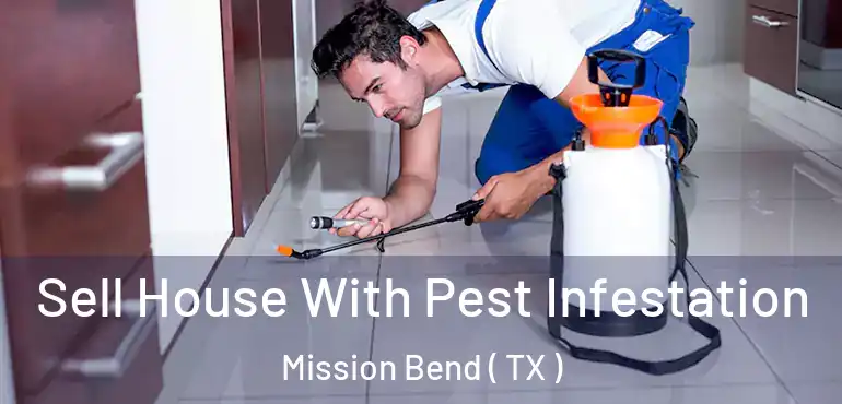  Sell House With Pest Infestation Mission Bend ( TX )