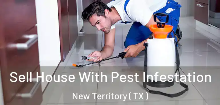  Sell House With Pest Infestation New Territory ( TX )