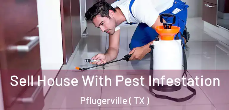  Sell House With Pest Infestation Pflugerville ( TX )