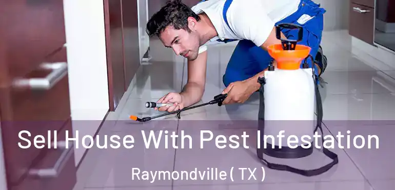  Sell House With Pest Infestation Raymondville ( TX )