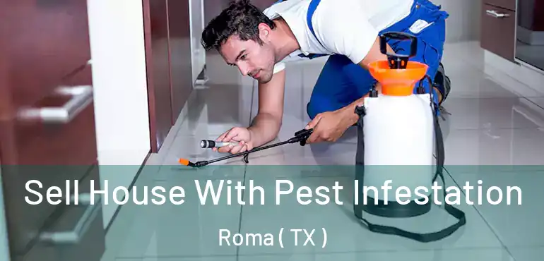  Sell House With Pest Infestation Roma ( TX )
