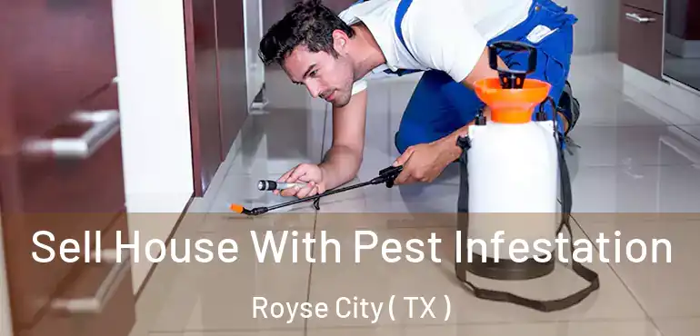  Sell House With Pest Infestation Royse City ( TX )