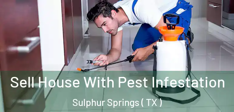  Sell House With Pest Infestation Sulphur Springs ( TX )