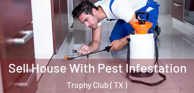  Sell House With Pest Infestation Trophy Club ( TX )