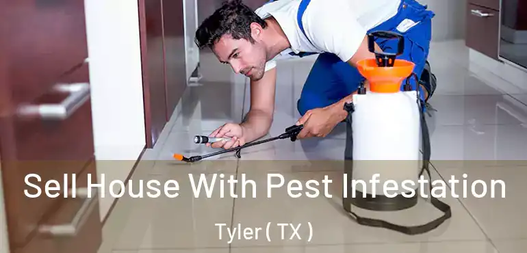  Sell House With Pest Infestation Tyler ( TX )