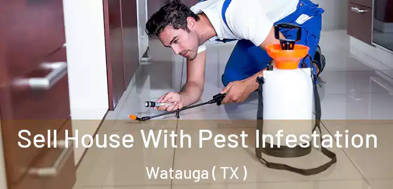  Sell House With Pest Infestation Watauga ( TX )
