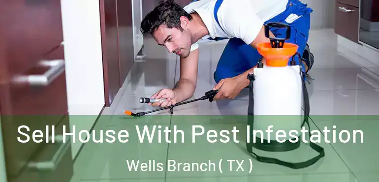  Sell House With Pest Infestation Wells Branch ( TX )