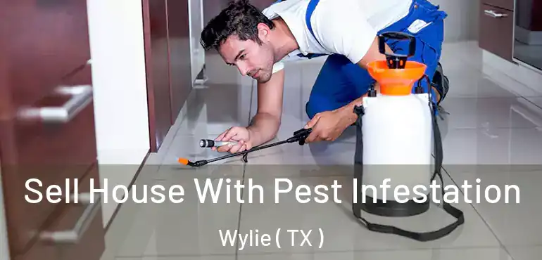  Sell House With Pest Infestation Wylie ( TX )