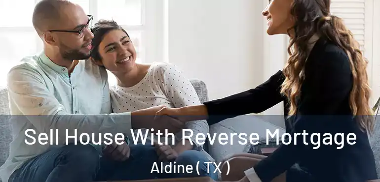  Sell House With Reverse Mortgage Aldine ( TX )