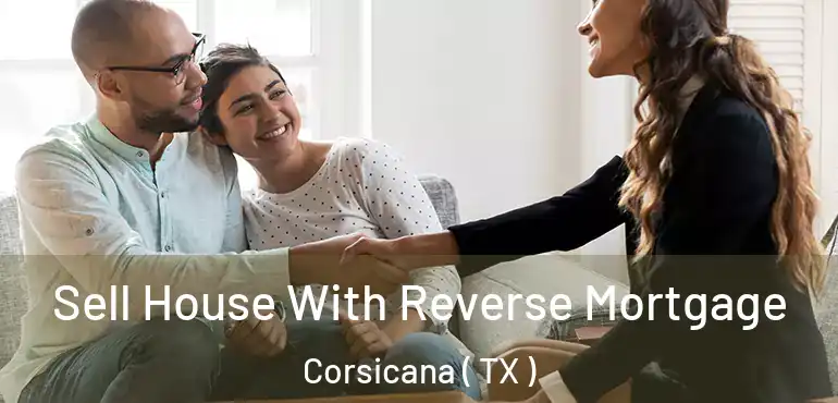  Sell House With Reverse Mortgage Corsicana ( TX )